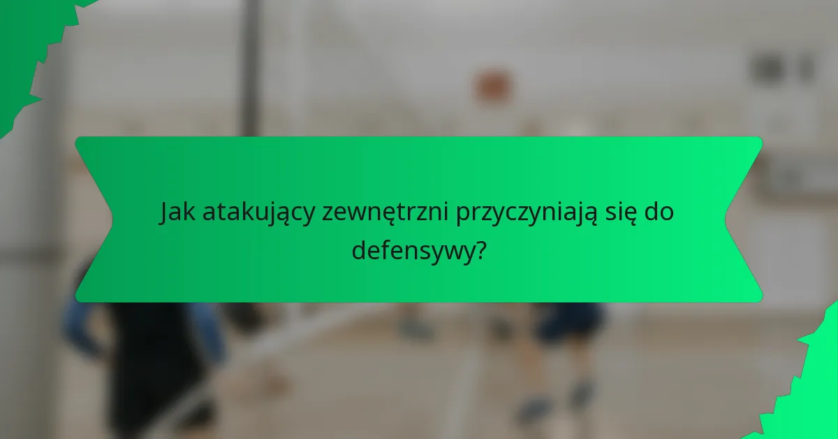 Jak atakujący zewnętrzni przyczyniają się do defensywy?
