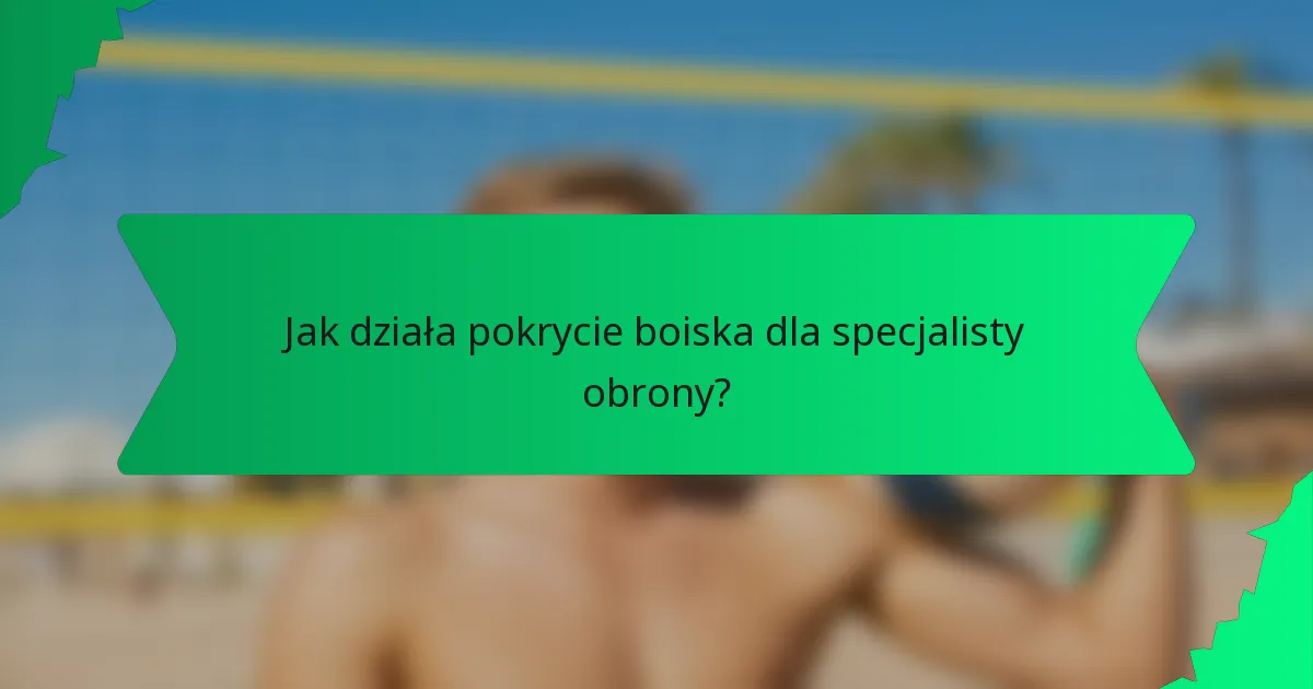 Jak działa pokrycie boiska dla specjalisty obrony?