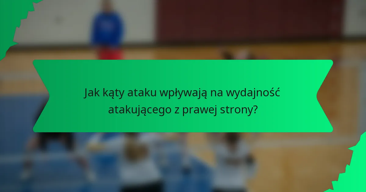 Jak kąty ataku wpływają na wydajność atakującego z prawej strony?