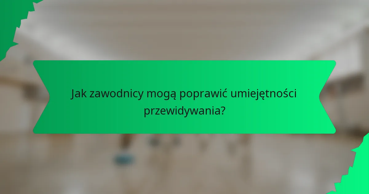 Jak zawodnicy mogą poprawić umiejętności przewidywania?