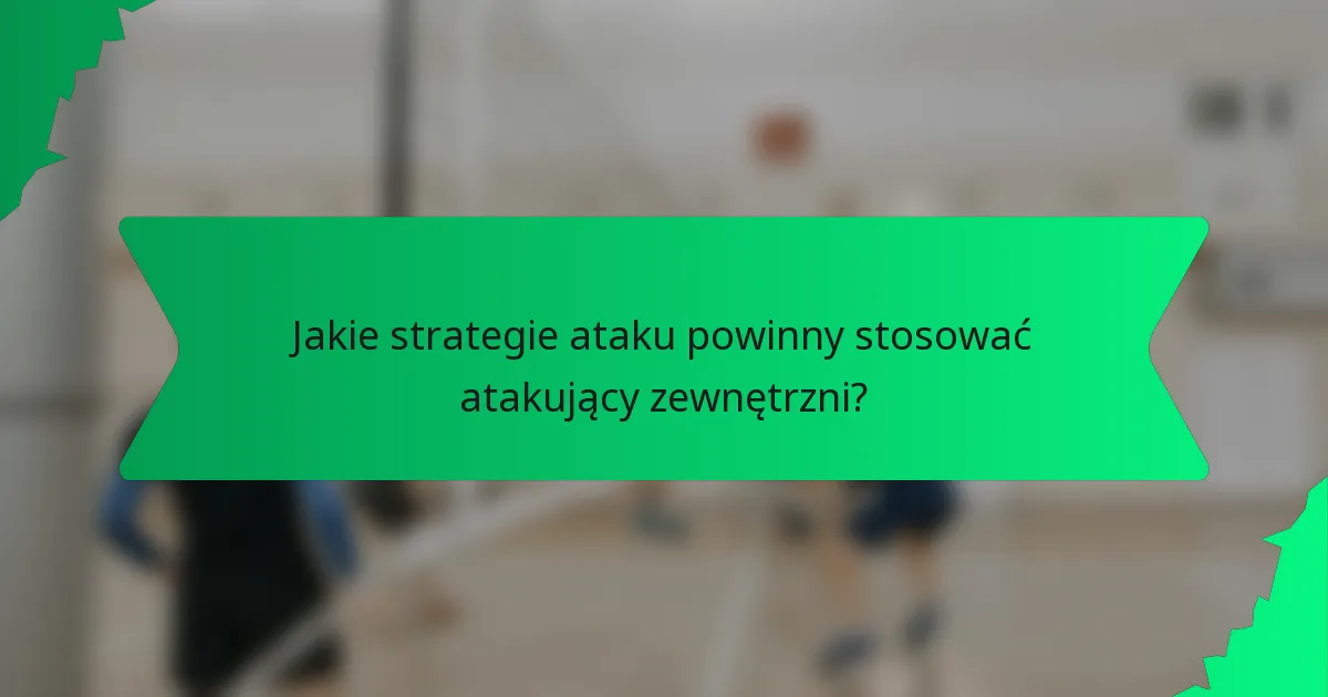 Jakie strategie ataku powinny stosować atakujący zewnętrzni?